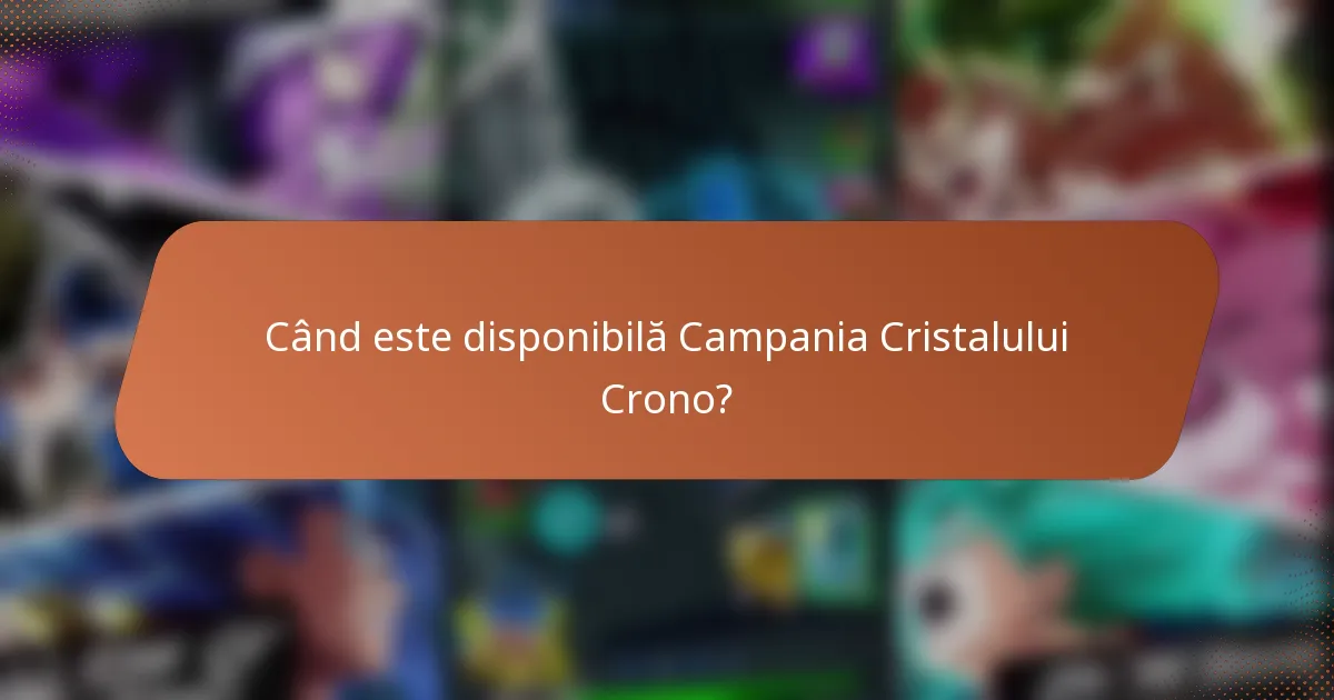 Când este disponibilă Campania Cristalului Crono?