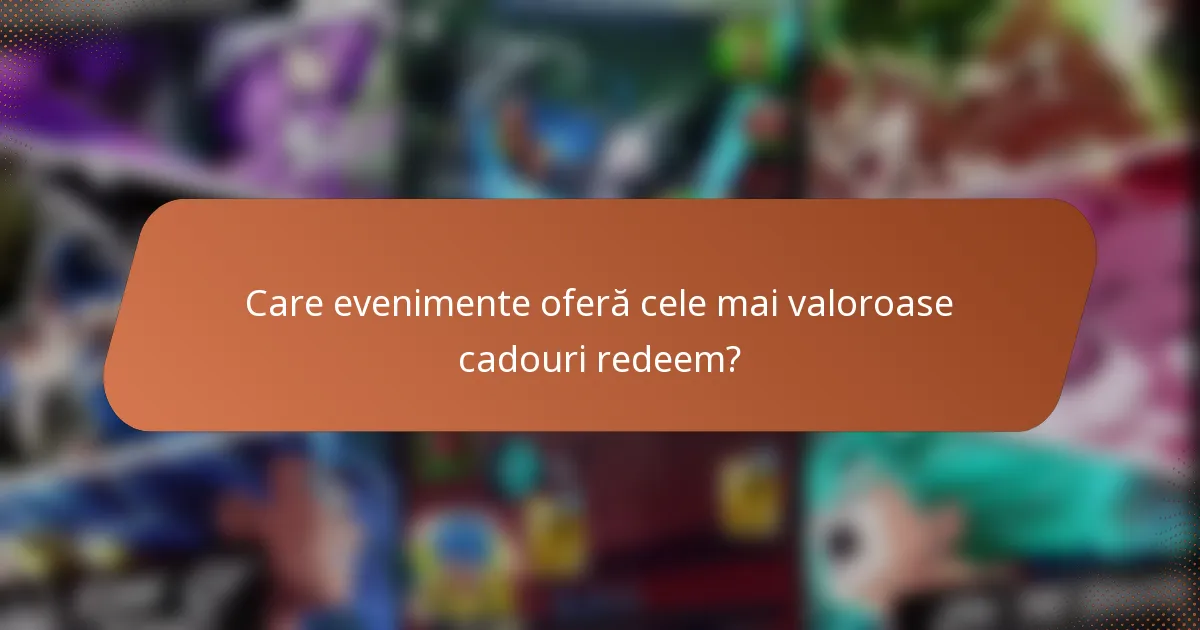 Care evenimente oferă cele mai valoroase cadouri redeem?