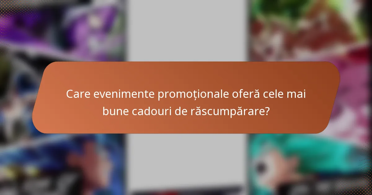 Care evenimente promoționale oferă cele mai bune cadouri de răscumpărare?