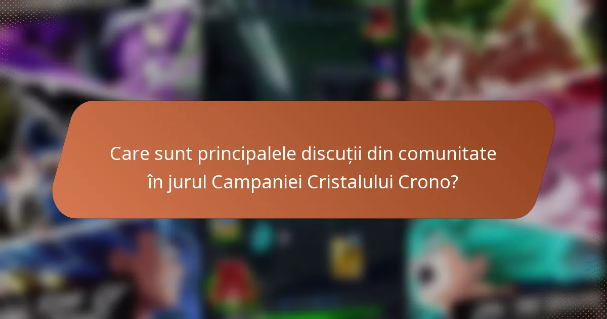 Care sunt principalele discuții din comunitate în jurul Campaniei Cristalului Crono?