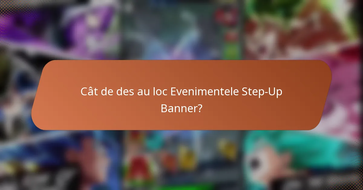 Cât de des au loc Evenimentele Step-Up Banner?