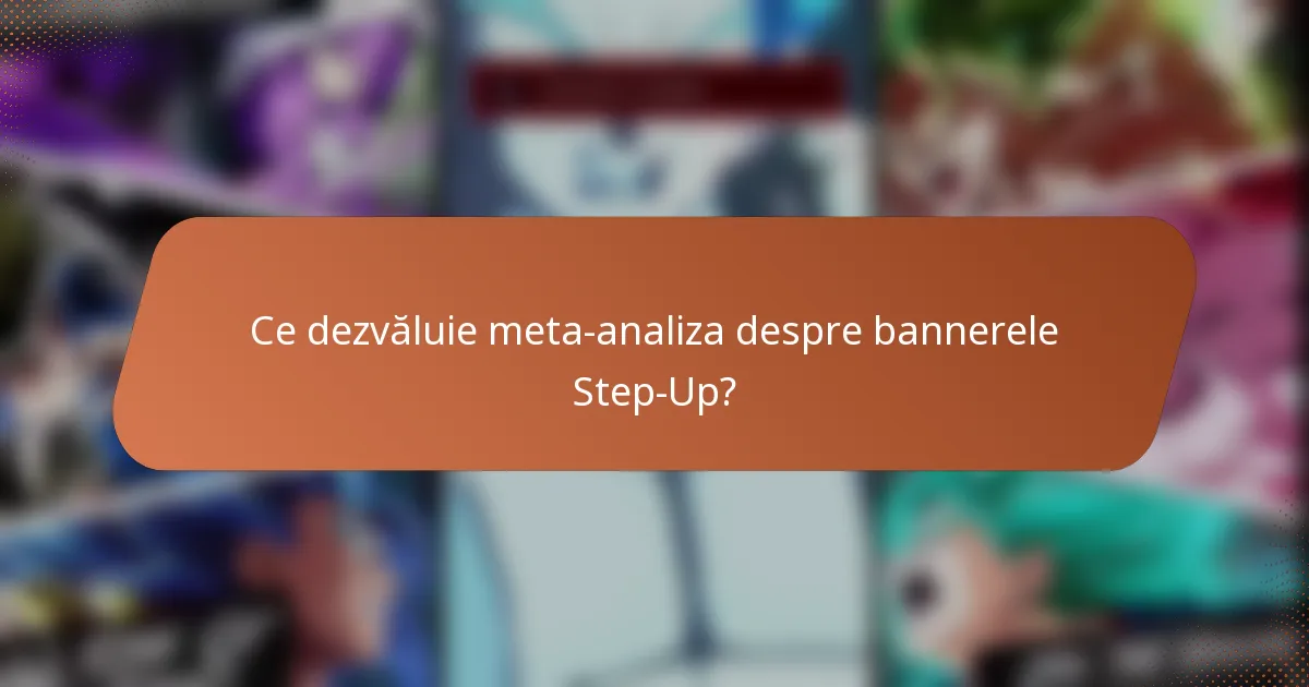 Ce dezvăluie meta-analiza despre bannerele Step-Up?
