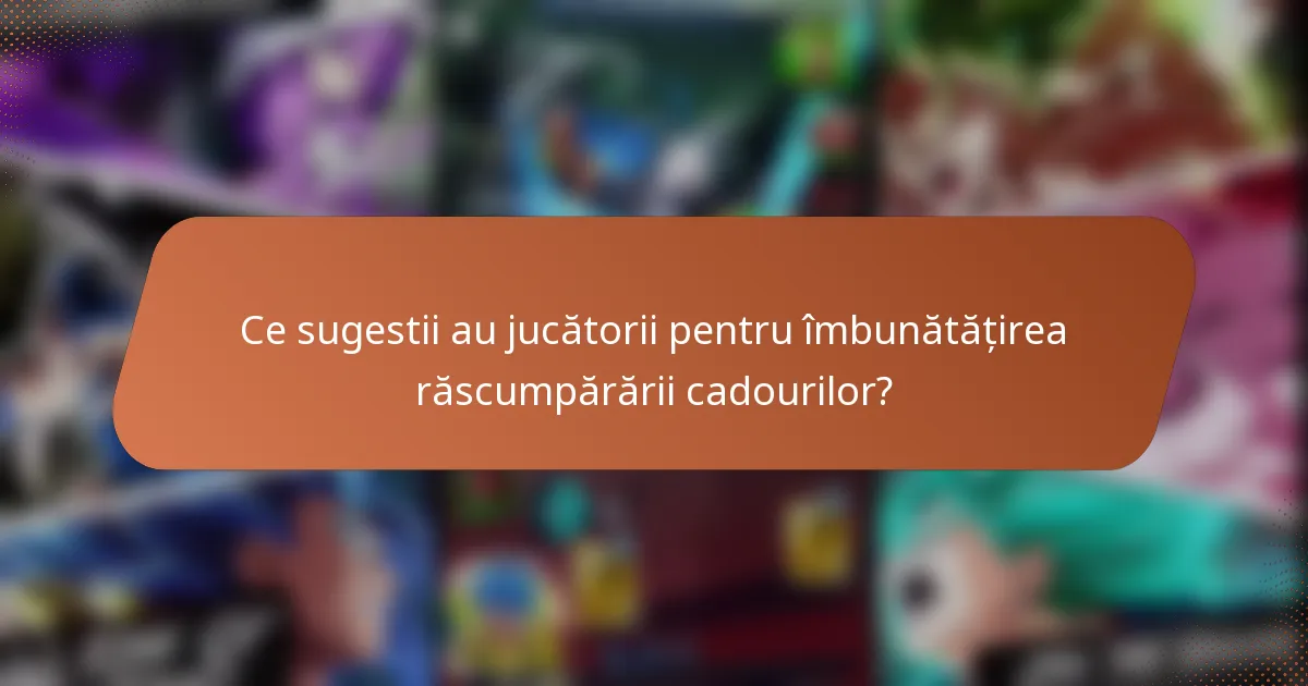 Ce sugestii au jucătorii pentru îmbunătățirea răscumpărării cadourilor?