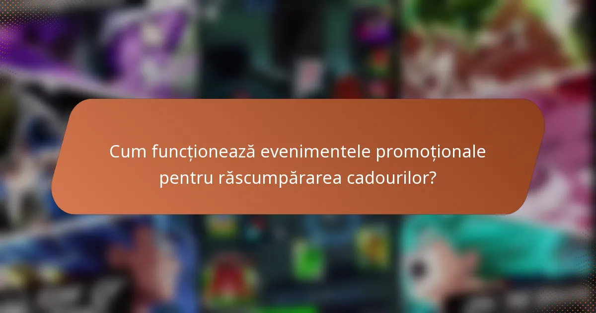 Cum funcționează evenimentele promoționale pentru răscumpărarea cadourilor?
