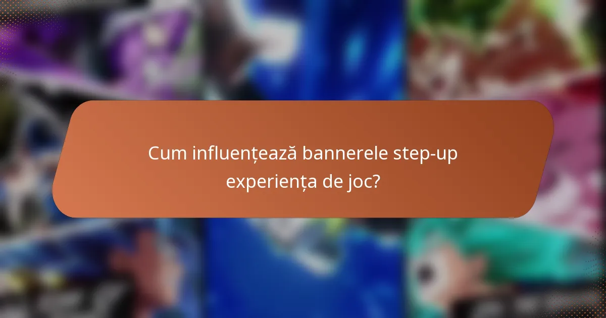 Cum influențează bannerele step-up experiența de joc?