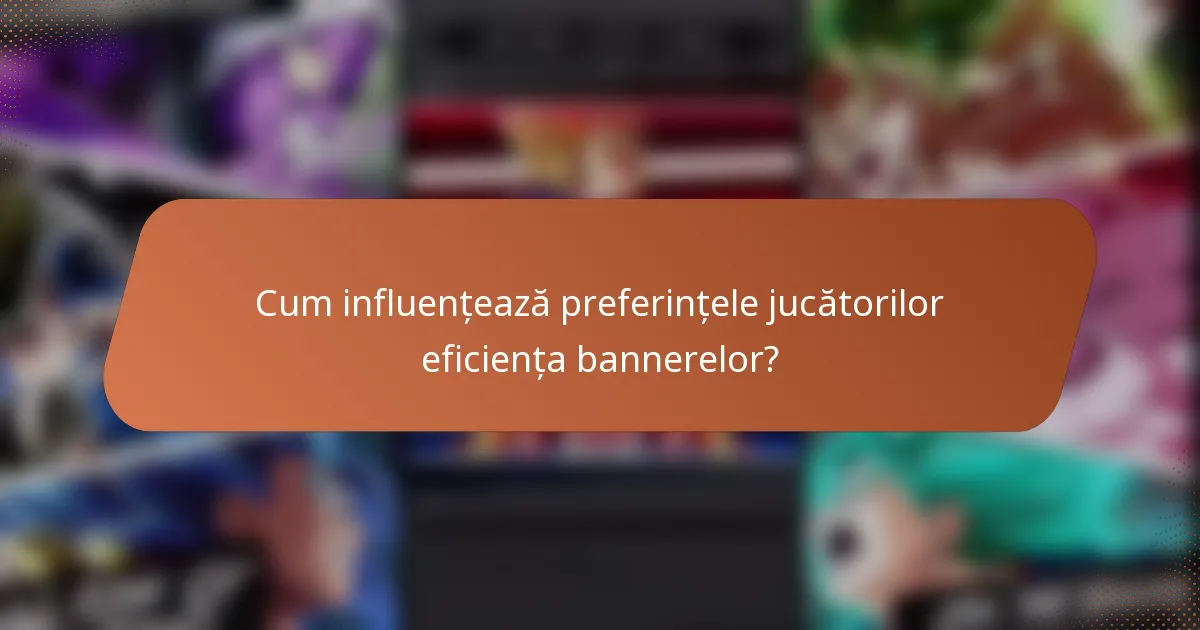 Cum influențează preferințele jucătorilor eficiența bannerelor?