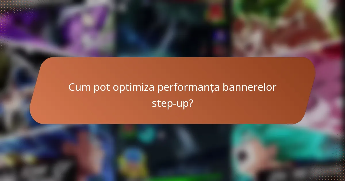 Cum pot optimiza performanța bannerelor step-up?
