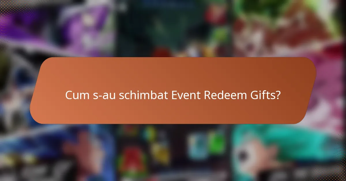 Cum s-au schimbat Event Redeem Gifts?