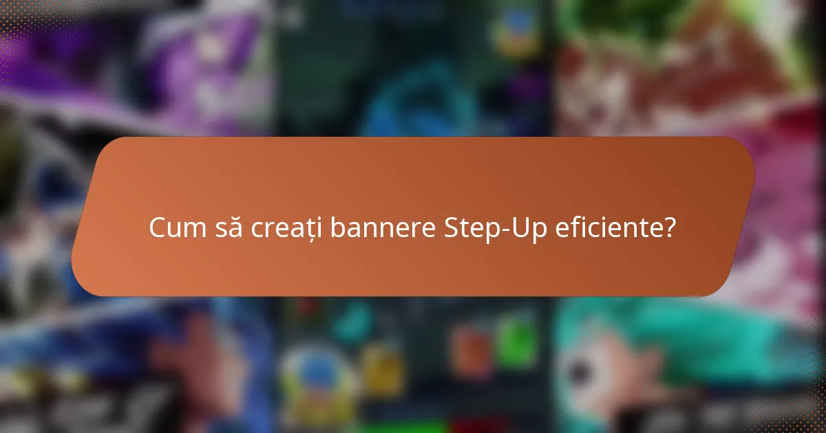 Cum să creați bannere Step-Up eficiente?