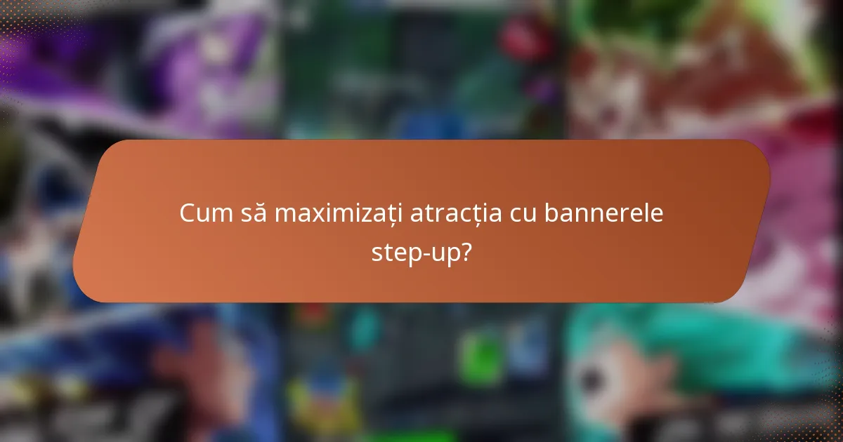 Cum să maximizați atracția cu bannerele step-up?