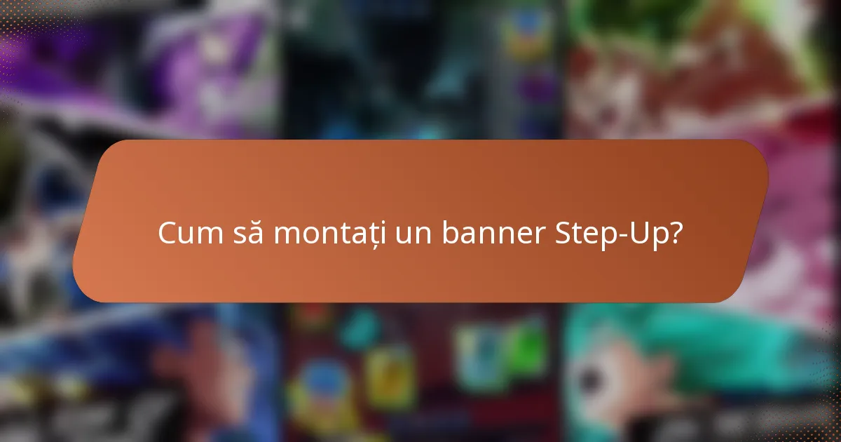 Cum să montați un banner Step-Up?