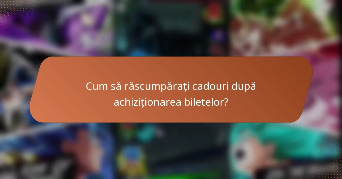 Cum să răscumpărați cadouri după achiziționarea biletelor?
