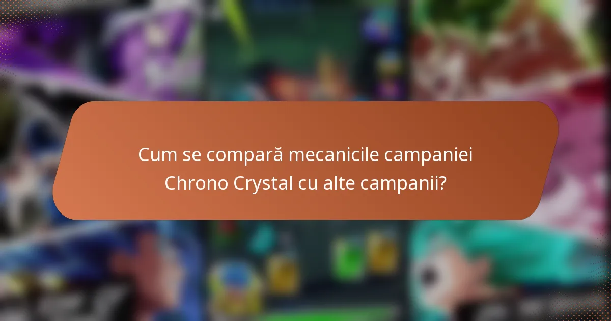 Cum se compară mecanicile campaniei Chrono Crystal cu alte campanii?